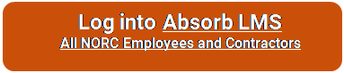 Rectangle: Rounded Corners: Log into Absorb LMS
All NORC Employees and Contractors